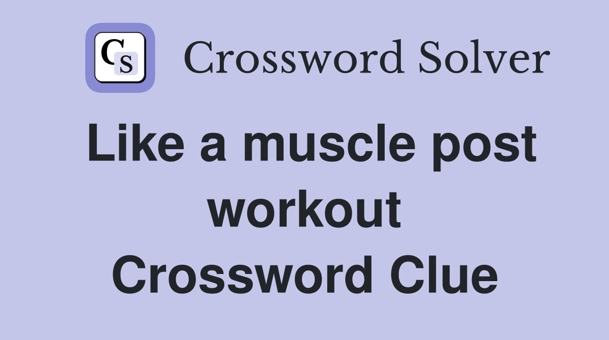 Like a muscle post workout Crossword Clue Answers Crossword Solver